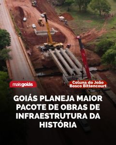 Goiás planeja o maior pacote de obras e infraestrutura da historia.